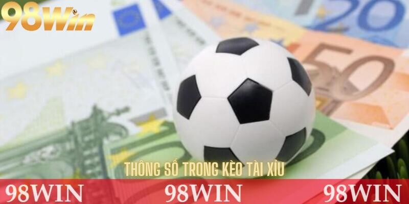 Thông số cần biết khi tham gia kèo tài xỉu
